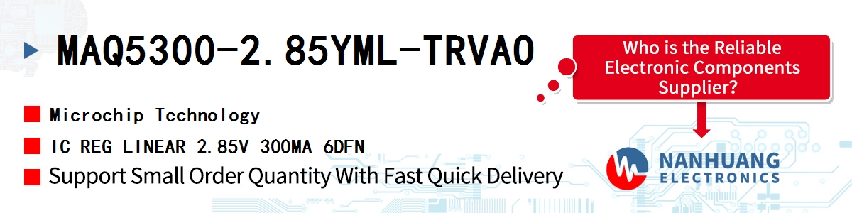 MAQ5300-2.85YML-TRVAO Microchip IC REG LINEAR 2.85V 300MA 6DFN
