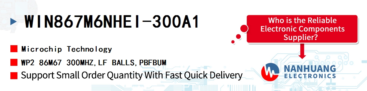 WIN867M6NHEI-300A1 Microchip WP2 86M67 300MHZ,LF BALLS,PBFBUM