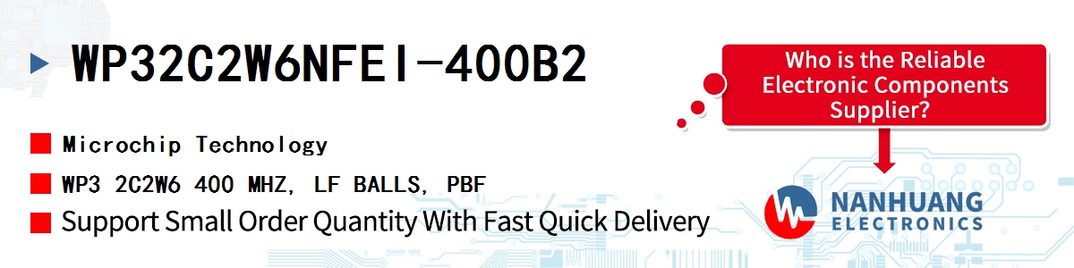 WP32C2W6NFEI-400B2 Microchip WP3 2C2W6 400 MHZ, LF BALLS, PBF